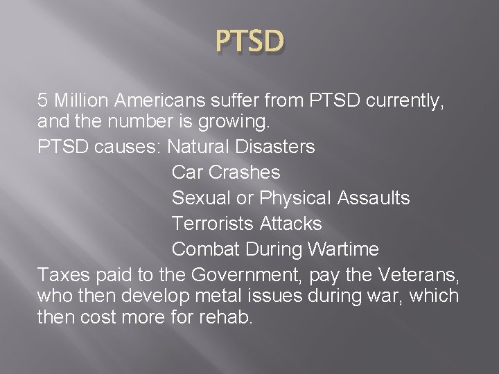 PTSD 5 Million Americans suffer from PTSD currently, and the number is growing. PTSD