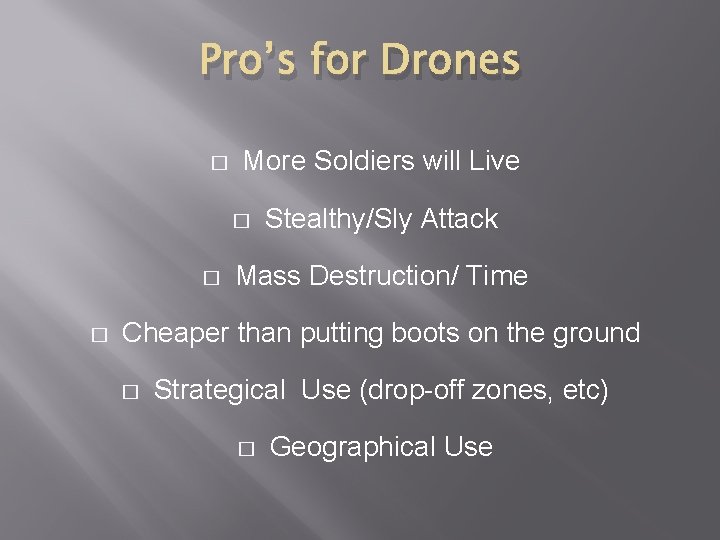 Pro’s for Drones � More Soldiers will Live � � � Stealthy/Sly Attack Mass