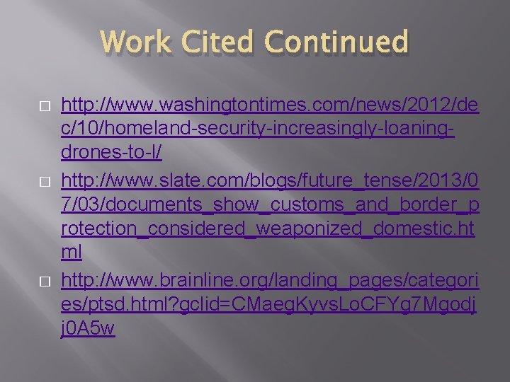 Work Cited Continued � � � http: //www. washingtontimes. com/news/2012/de c/10/homeland-security-increasingly-loaningdrones-to-l/ http: //www. slate.