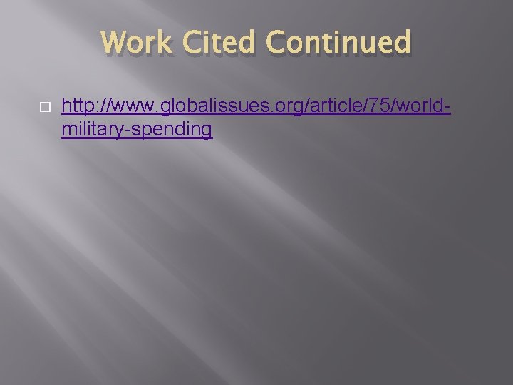 Work Cited Continued � http: //www. globalissues. org/article/75/worldmilitary-spending 