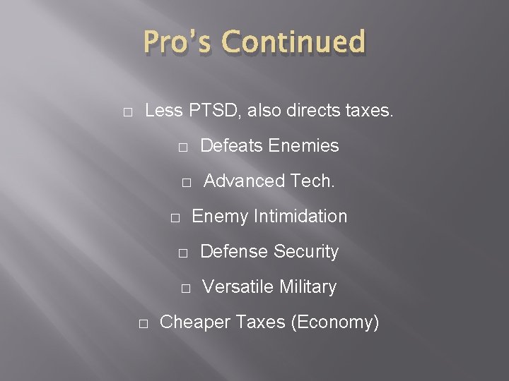 Pro’s Continued � Less PTSD, also directs taxes. � Defeats Enemies � Advanced Tech.