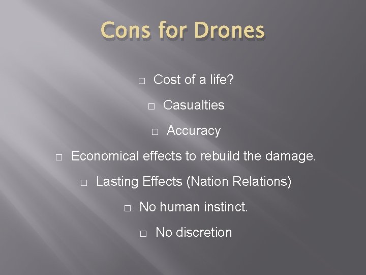 Cons for Drones Cost of a life? � � Casualties Accuracy Economical effects to
