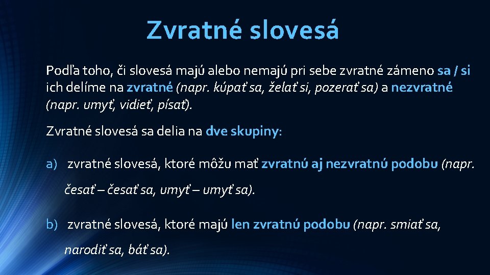 Zvratné slovesá Podľa toho, či slovesá majú alebo nemajú pri sebe zvratné zámeno sa