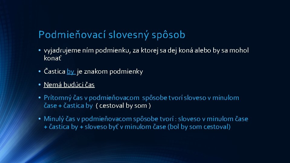 Podmieňovací slovesný spôsob • vyjadrujeme ním podmienku, za ktorej sa dej koná alebo by