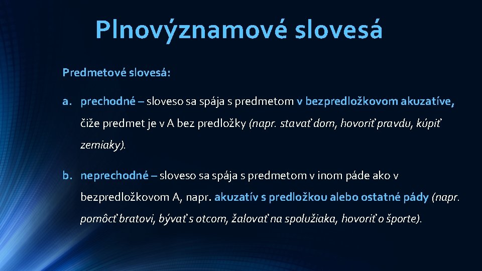 Plnovýznamové slovesá Predmetové slovesá: a. prechodné – sloveso sa spája s predmetom v bezpredložkovom