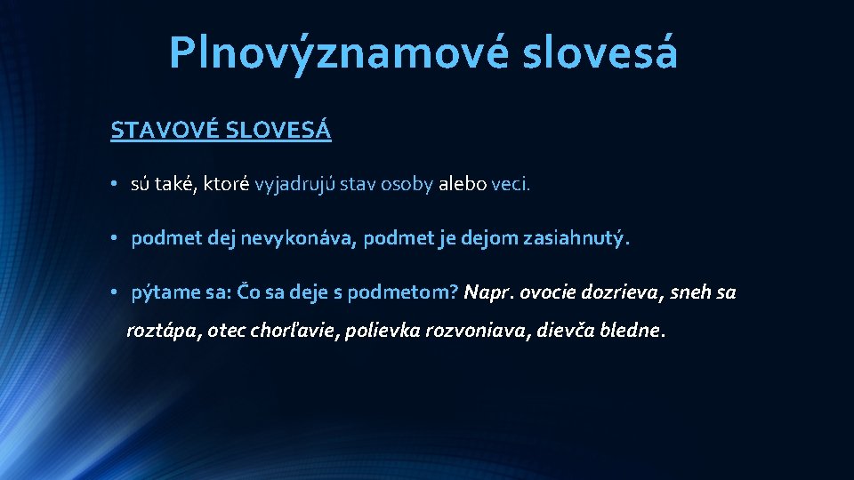 Plnovýznamové slovesá STAVOVÉ SLOVESÁ • sú také, ktoré vyjadrujú stav osoby alebo veci. •