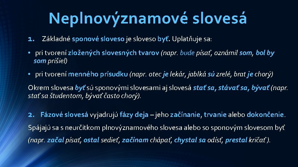 Neplnovýznamové slovesá 1. Základné sponové sloveso je sloveso byť. Uplatňuje sa: • pri tvorení