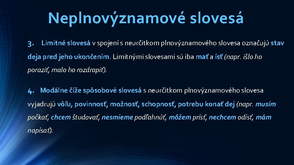 Neplnovýznamové slovesá 3. Limitné slovesá v spojení s neurčitkom plnovýznamového slovesa označujú stav deja