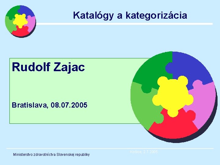 Katalógy a kategorizácia Rudolf Zajac Bratislava, 08. 07. 2005 Ministerstvo zdravotníctva Slovenskej republiky Košice,