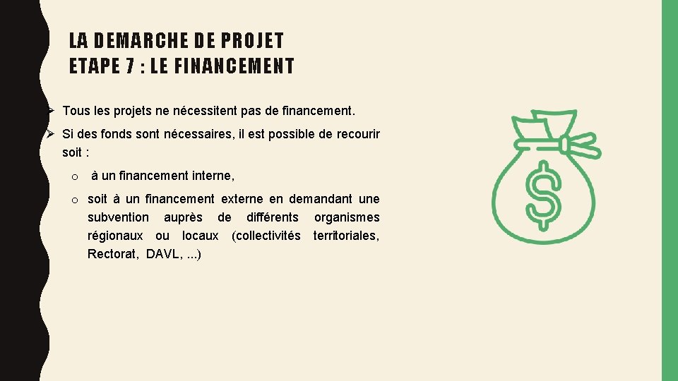 LA DEMARCHE DE PROJET ETAPE 7 : LE FINANCEMENT Ø Tous les projets ne