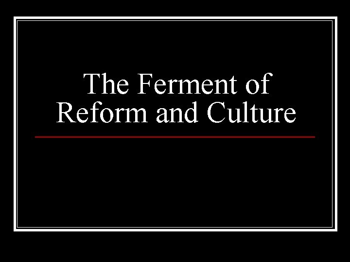 The Ferment of Reform and Culture 