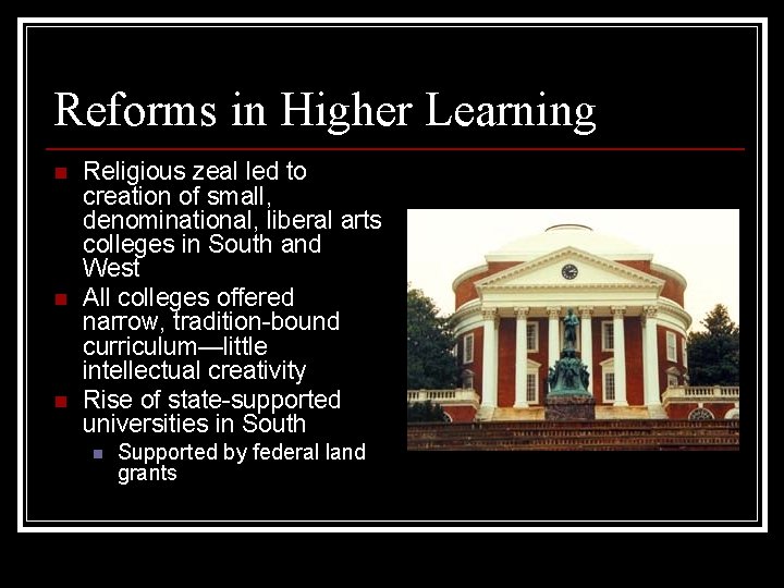 Reforms in Higher Learning n n n Religious zeal led to creation of small,