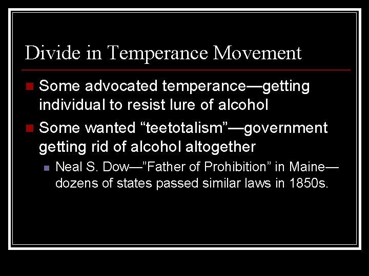 Divide in Temperance Movement Some advocated temperance—getting individual to resist lure of alcohol n