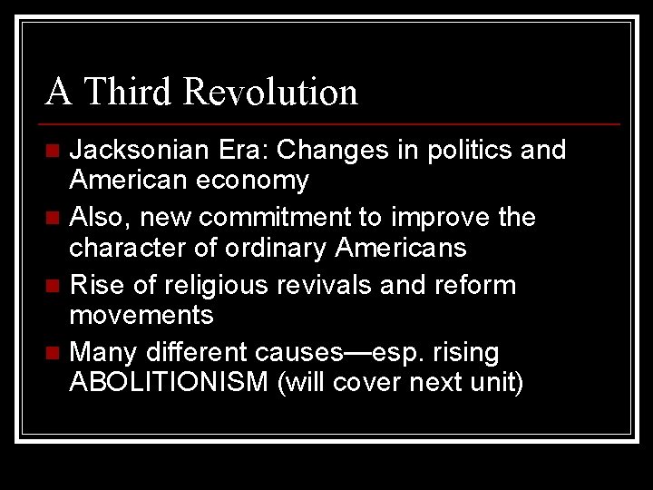 A Third Revolution Jacksonian Era: Changes in politics and American economy n Also, new