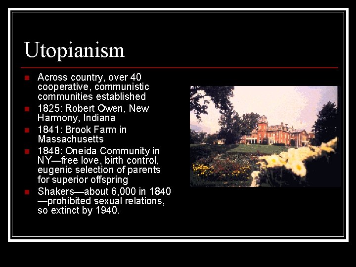 Utopianism n n n Across country, over 40 cooperative, communistic communities established 1825: Robert