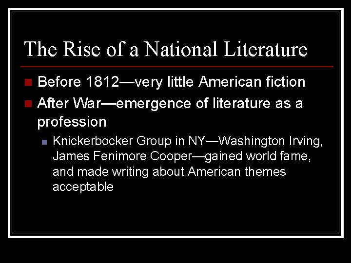 The Rise of a National Literature Before 1812—very little American fiction n After War—emergence