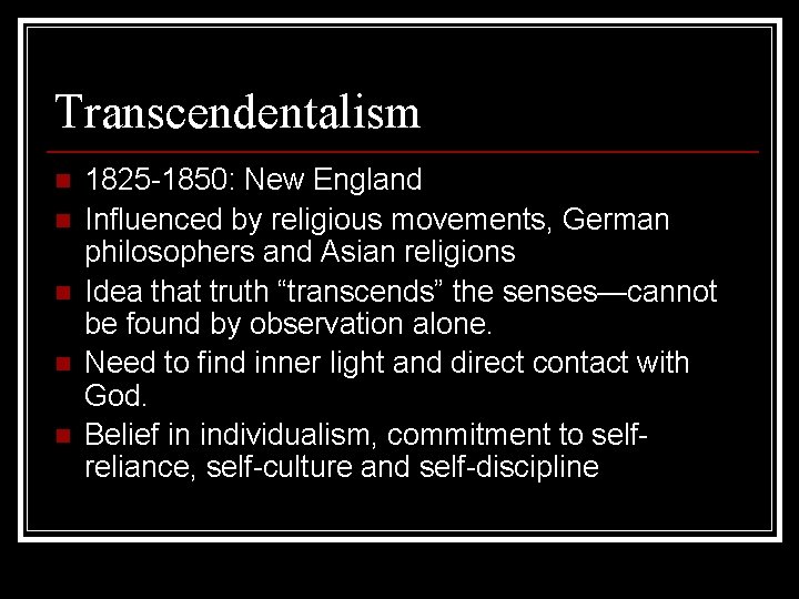 Transcendentalism n n n 1825 -1850: New England Influenced by religious movements, German philosophers