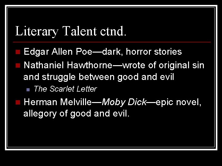 Literary Talent ctnd. Edgar Allen Poe—dark, horror stories n Nathaniel Hawthorne—wrote of original sin