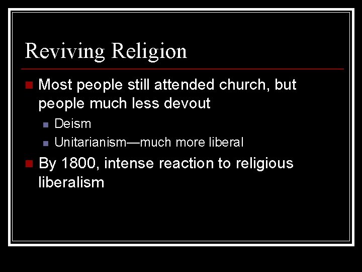 Reviving Religion n Most people still attended church, but people much less devout n