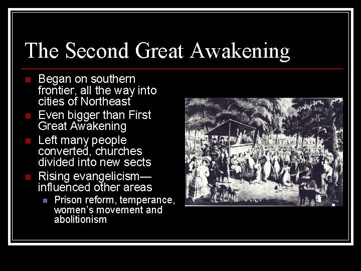 The Second Great Awakening n n Began on southern frontier, all the way into