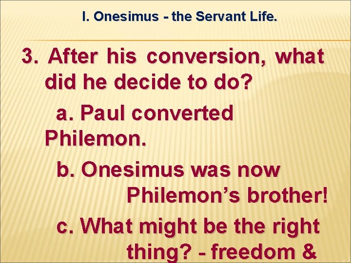 I. Onesimus - the Servant Life. 3. After his conversion, what did he decide