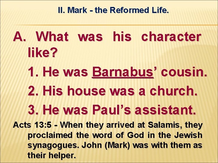 II. Mark - the Reformed Life. A. What was his character like? 1. He