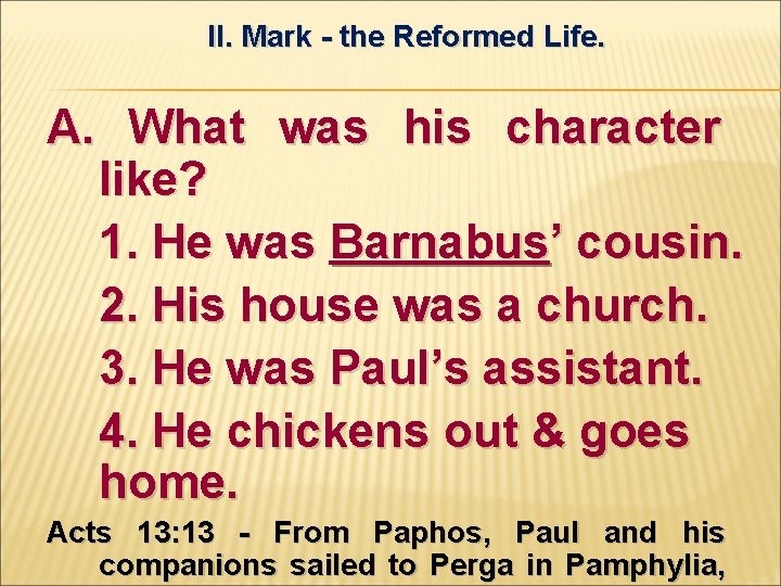 II. Mark - the Reformed Life. A. What was his character like? 1. He