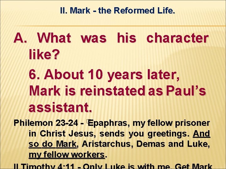 II. Mark - the Reformed Life. A. What was his character like? 6. About