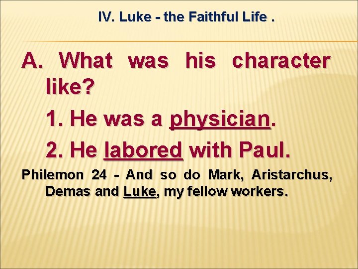IV. Luke - the Faithful Life. A. What was his character like? 1. He