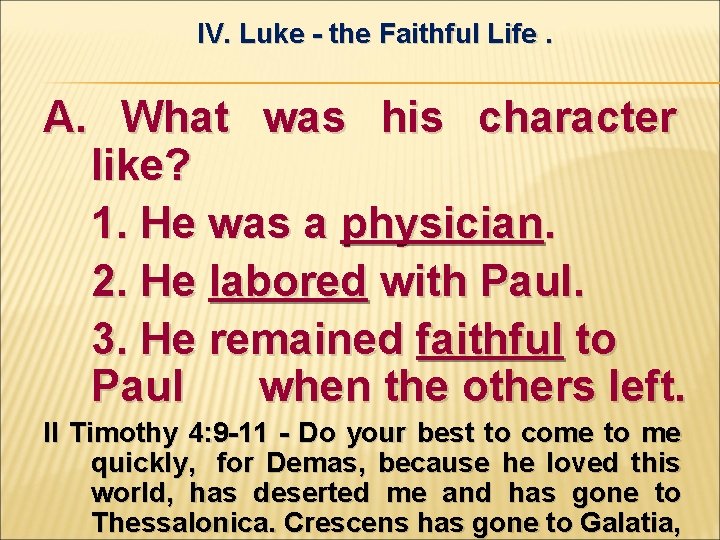 IV. Luke - the Faithful Life. A. What was his character like? 1. He