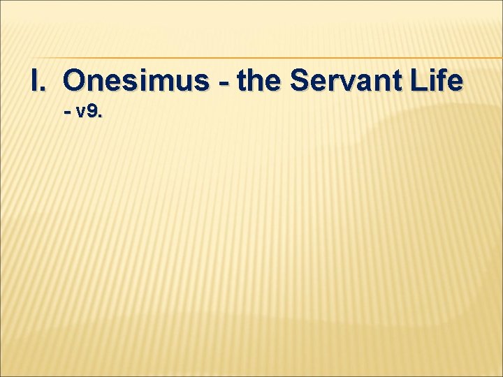 I. Onesimus - the Servant Life - v 9. 