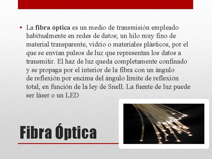  • La fibra óptica es un medio de transmisión empleado habitualmente en redes