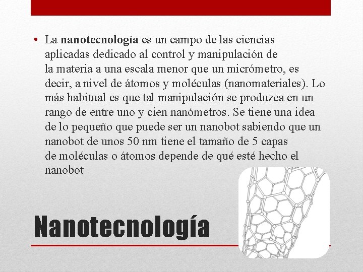  • La nanotecnología es un campo de las ciencias aplicadas dedicado al control