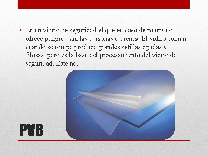  • Es un vidrio de seguridad el que en caso de rotura no