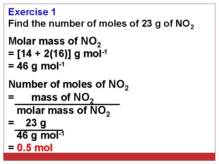 Exercise 1 Find the number of moles of 23 g of NO 2 Molar
