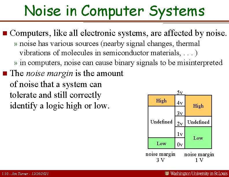 Noise in Computer Systems n Computers, like all electronic systems, are affected by noise.
