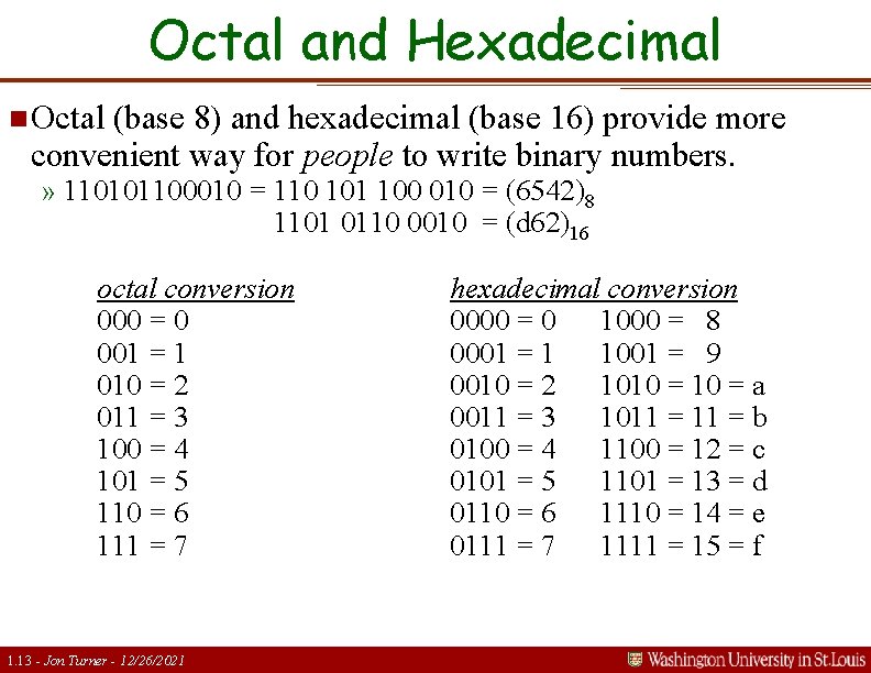 Octal and Hexadecimal n Octal (base 8) and hexadecimal (base 16) provide more convenient