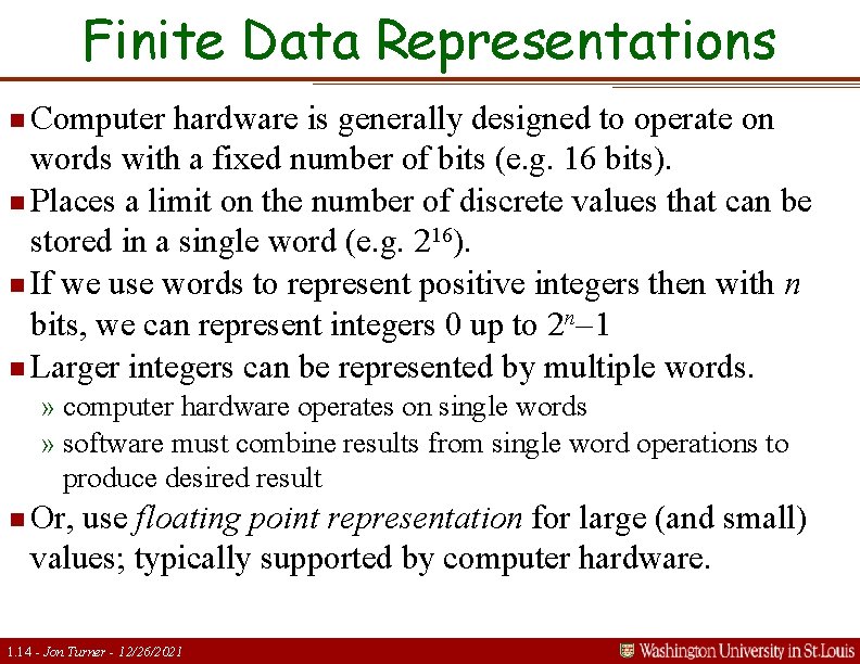 Finite Data Representations n Computer hardware is generally designed to operate on words with