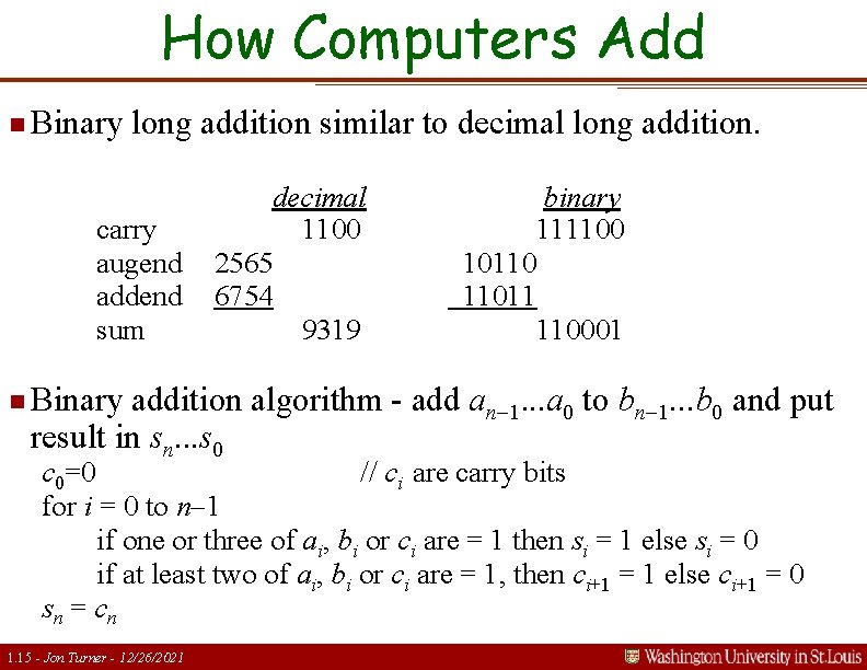 How Computers Add n Binary long addition similar to decimal long addition. carry augend