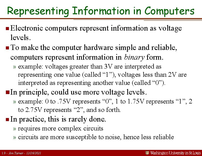 Representing Information in Computers n Electronic computers represent information as voltage levels. n To