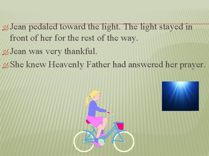  Jean pedaled toward the light. The light stayed in front of her for