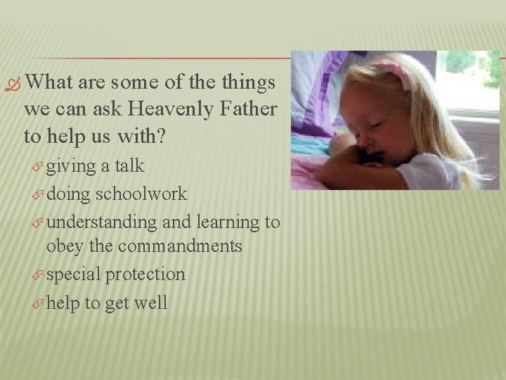  What are some of the things we can ask Heavenly Father to help