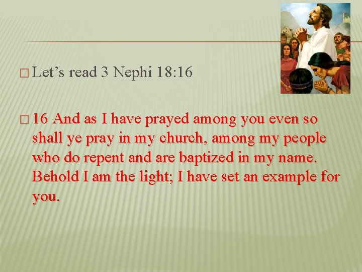 � Let’s read 3 Nephi 18: 16 � 16 And as I have prayed