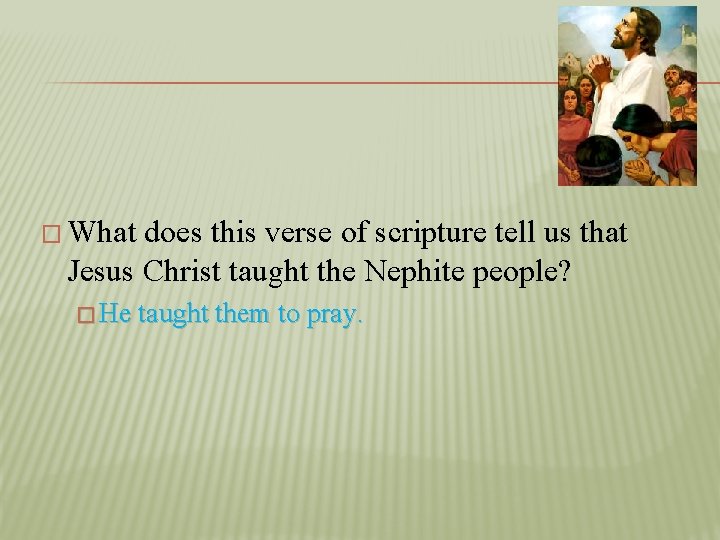 � What does this verse of scripture tell us that Jesus Christ taught the