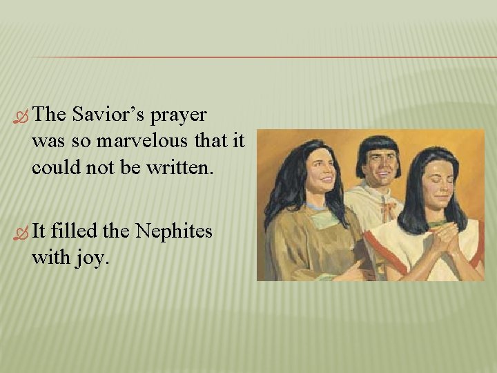  The Savior’s prayer was so marvelous that it could not be written. It