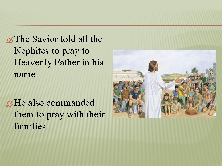  The Savior told all the Nephites to pray to Heavenly Father in his