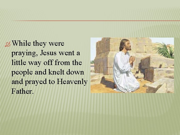  While they were praying, Jesus went a little way off from the people