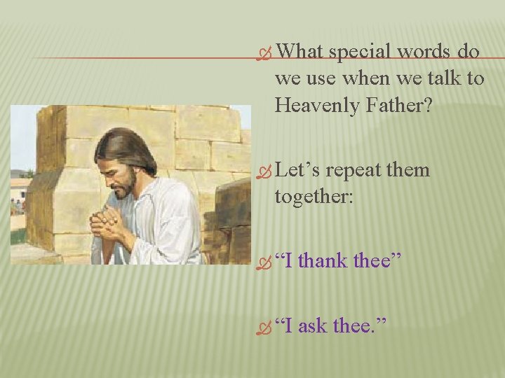  What special words do we use when we talk to Heavenly Father? Let’s