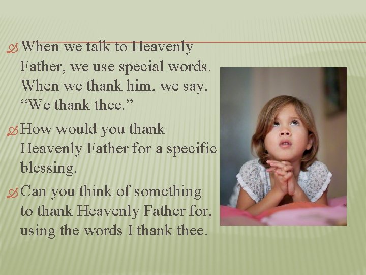  When we talk to Heavenly Father, we use special words. When we thank