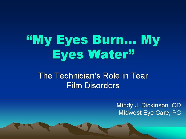 “My Eyes Burn… My Eyes Water” The Technician’s Role in Tear Film Disorders Mindy
